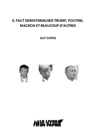 Illustration pour un livre publié : IL FAUT DÉMATÉRIALISER TRUMP, POUTINE, MACRON ET BEAUCOUP D'AUTRES.