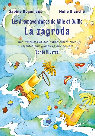 Illustration pour un livre publié : Les Aromaventures de Aille et Ouille: la Zagroda. Des huiles essentielles et des hydrolats racontés aux grands et aux seniors. De Nelle Blanche et