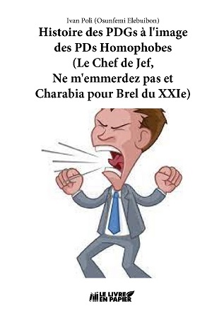 Illustration pour un livre publié : Histoire des PDGs à l'Image des PDs Homophobes (LE CHEF DE JEF, NE M'EMMERDEZ PAS ET CHARABIA POUR BREL DU XXIe)