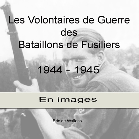 Illustration pour un livre publié : Les Volontaires de guerre des Bataillons de Fusiliers 1944 - 1945. En images.