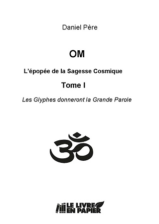 Illustration pour un livre publié : OM L'épopée de la Sagesse Cosmique - Tome I - Les Glyphes donneront la Grande Parole